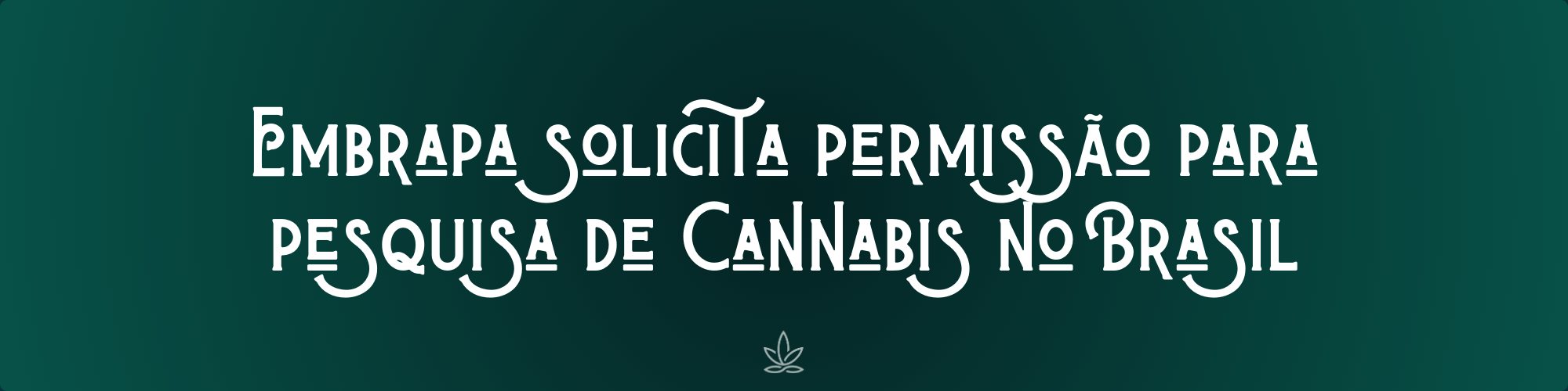 Embrapa solicita permissão para pesquisa de Cannabis no Brasil