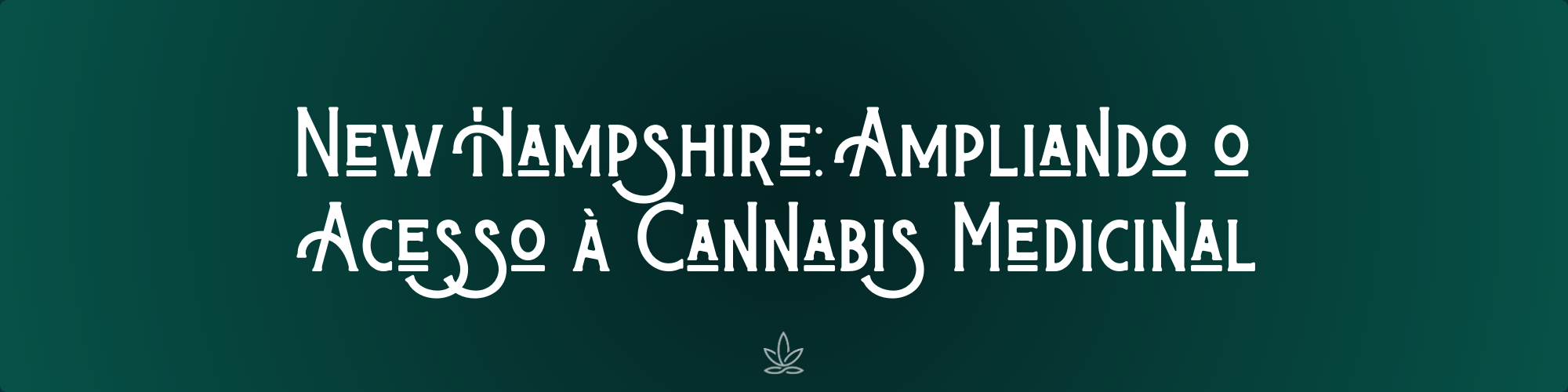 New Hampshire: Ampliando o Acesso à Cannabis Medicinal