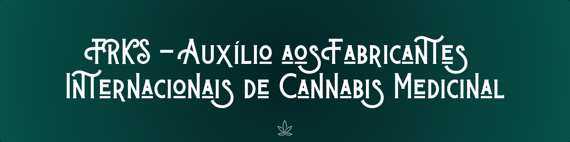 FRKS - Auxílio aos Fabricantes Internacionais de Cannabis Medicinal