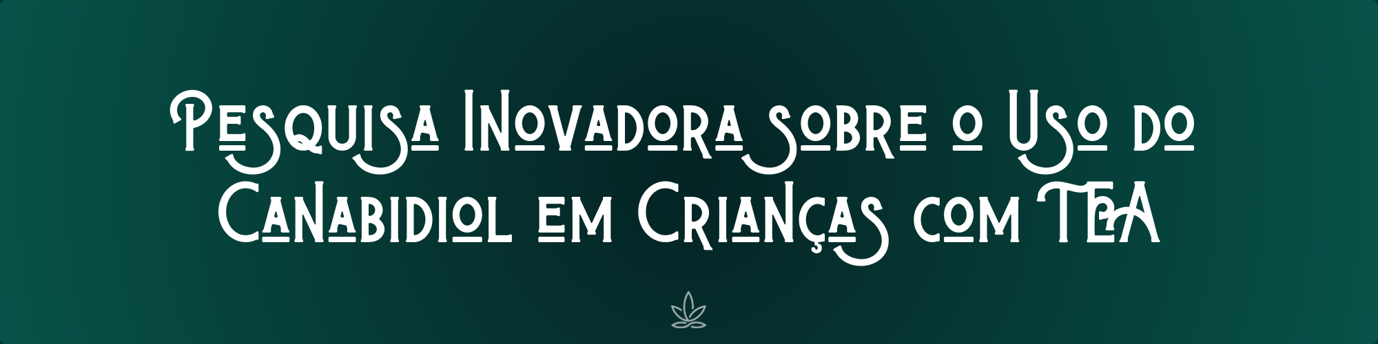 Pesquisa Inovadora sobre o Uso do Canabidiol em Crianças com TEA