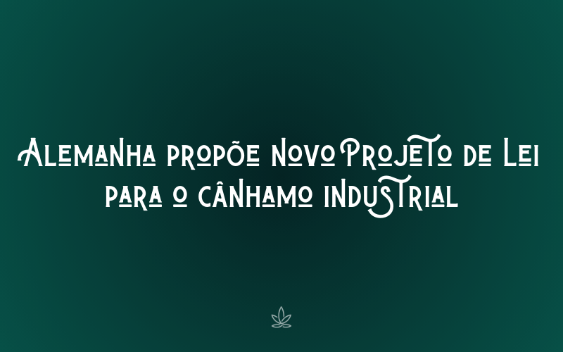 Alemanha propõe novo Projeto de Lei para o cânhamo industrial