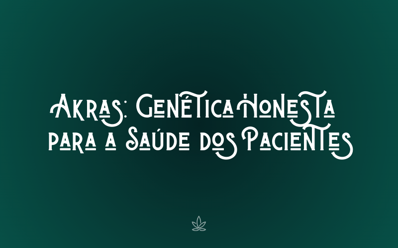 Akras: Genética Honesta para a Saúde dos Pacientes