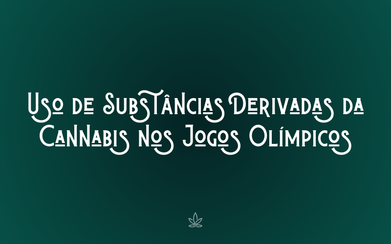 Uso de Substâncias Derivadas da Cannabis nos Jogos Olímpicos