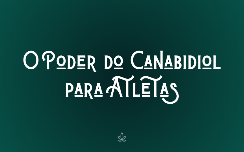 O Poder do Canabidiol para Atletas